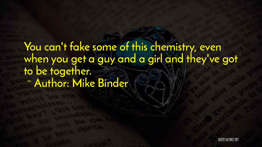 Mike Binder Quotes: You Can't Fake Some Of This Chemistry, Even When You Get A Guy And A Girl And They've Got To