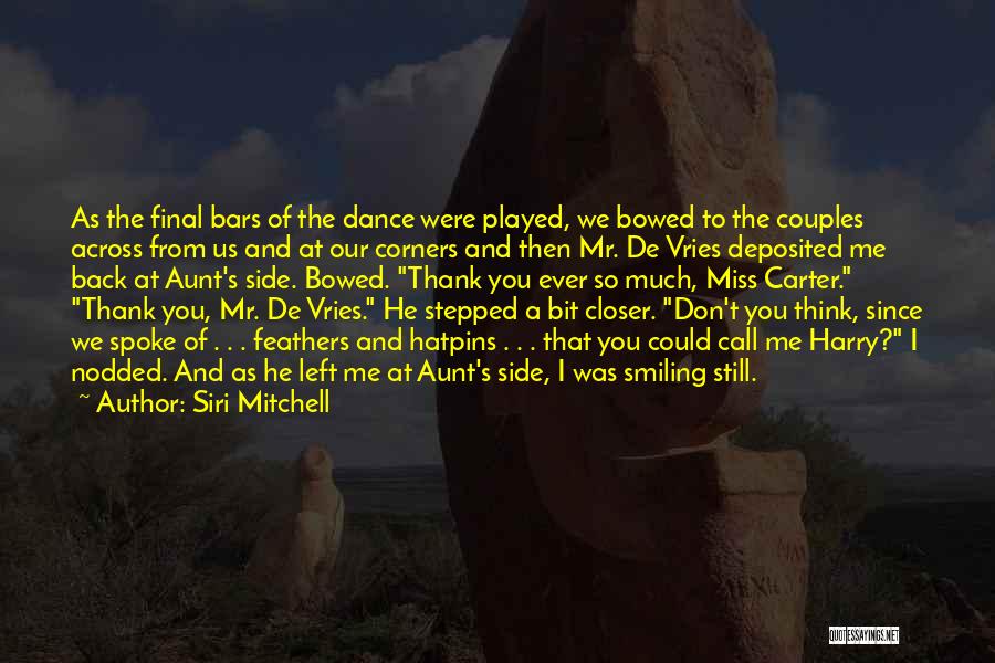 Siri Mitchell Quotes: As The Final Bars Of The Dance Were Played, We Bowed To The Couples Across From Us And At Our