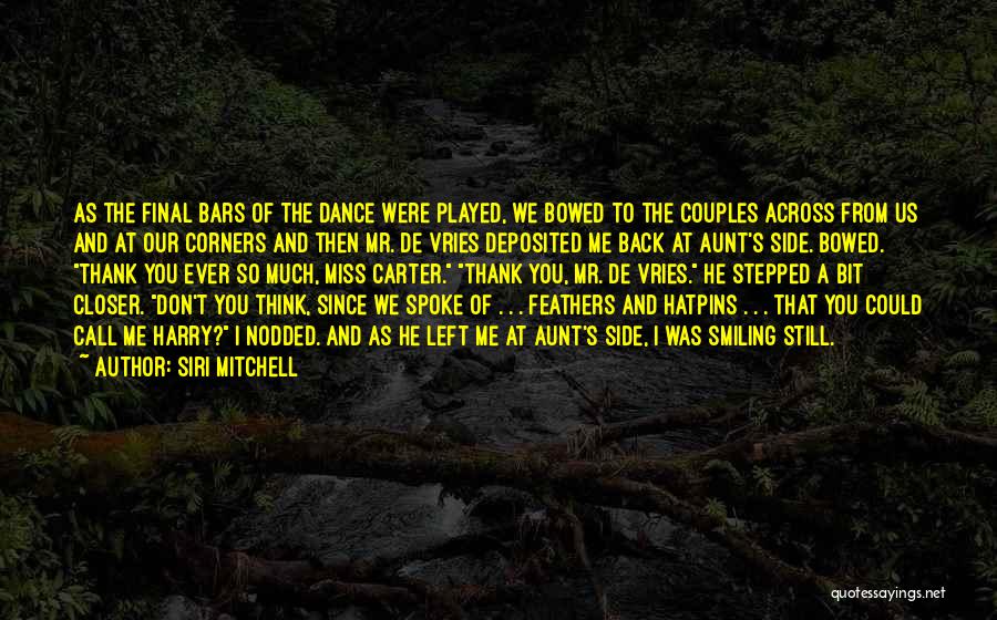 Siri Mitchell Quotes: As The Final Bars Of The Dance Were Played, We Bowed To The Couples Across From Us And At Our