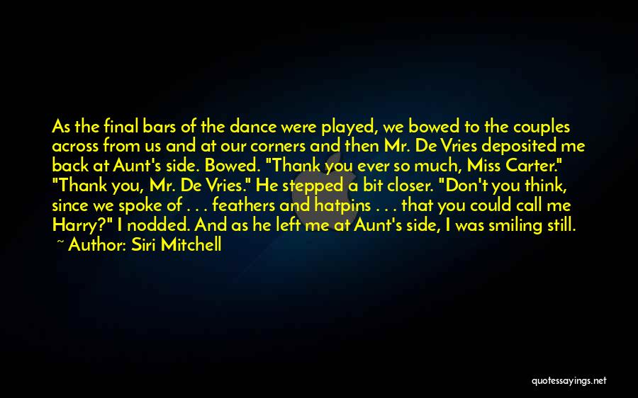 Siri Mitchell Quotes: As The Final Bars Of The Dance Were Played, We Bowed To The Couples Across From Us And At Our