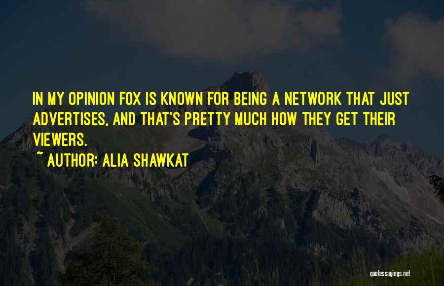 Alia Shawkat Quotes: In My Opinion Fox Is Known For Being A Network That Just Advertises, And That's Pretty Much How They Get