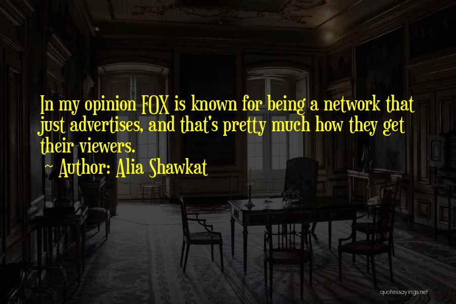 Alia Shawkat Quotes: In My Opinion Fox Is Known For Being A Network That Just Advertises, And That's Pretty Much How They Get