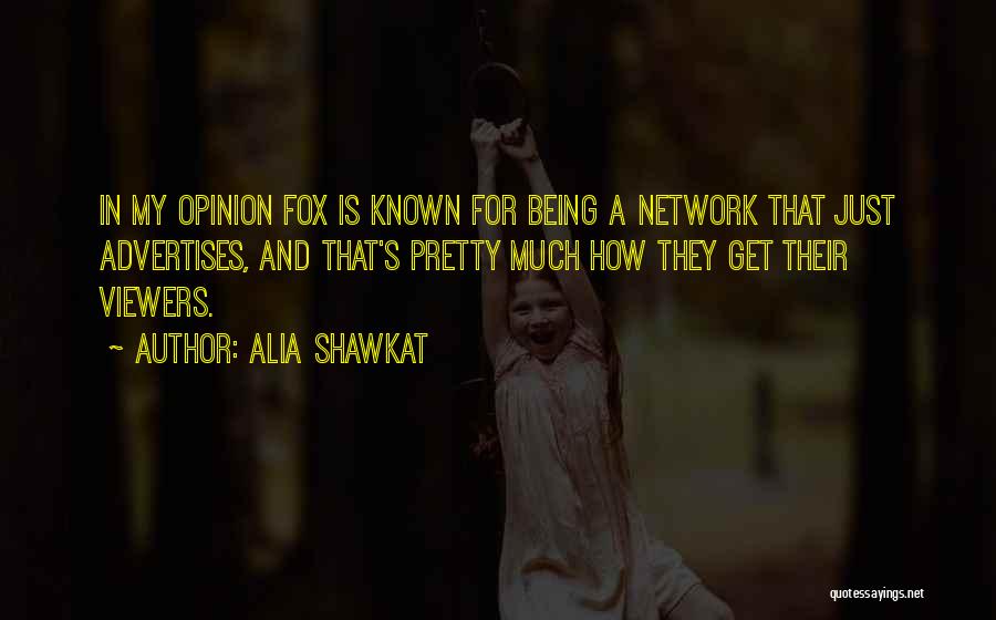 Alia Shawkat Quotes: In My Opinion Fox Is Known For Being A Network That Just Advertises, And That's Pretty Much How They Get