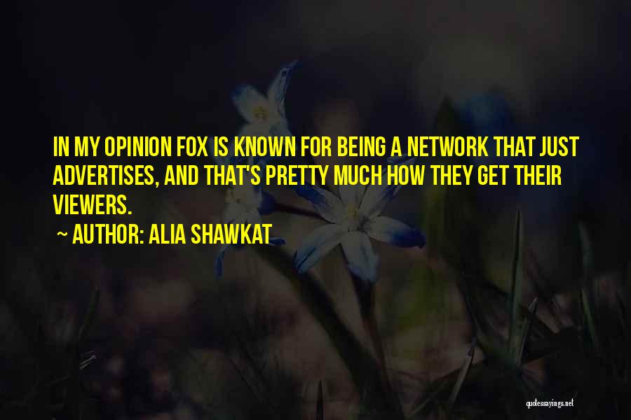 Alia Shawkat Quotes: In My Opinion Fox Is Known For Being A Network That Just Advertises, And That's Pretty Much How They Get