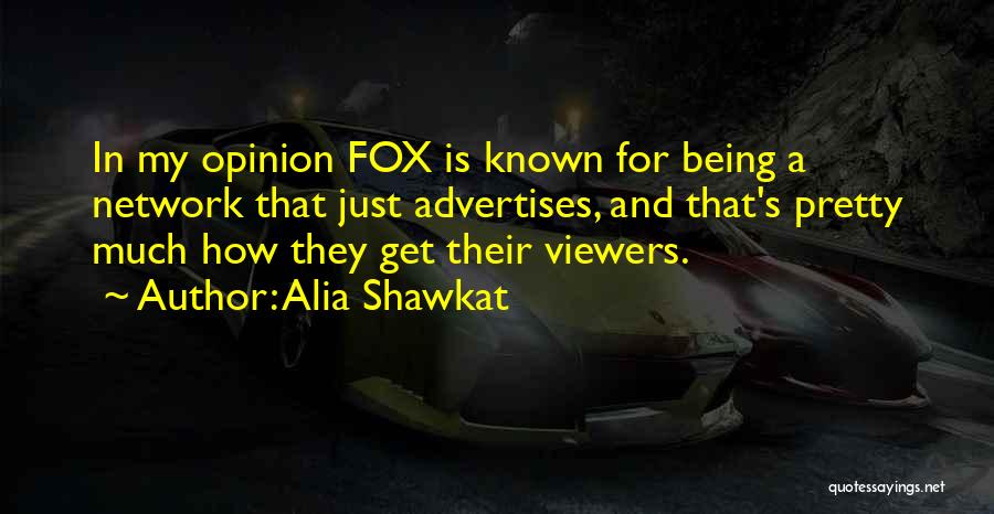 Alia Shawkat Quotes: In My Opinion Fox Is Known For Being A Network That Just Advertises, And That's Pretty Much How They Get