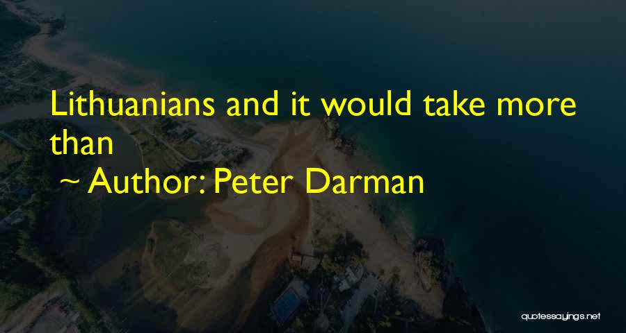 Peter Darman Quotes: Lithuanians And It Would Take More Than