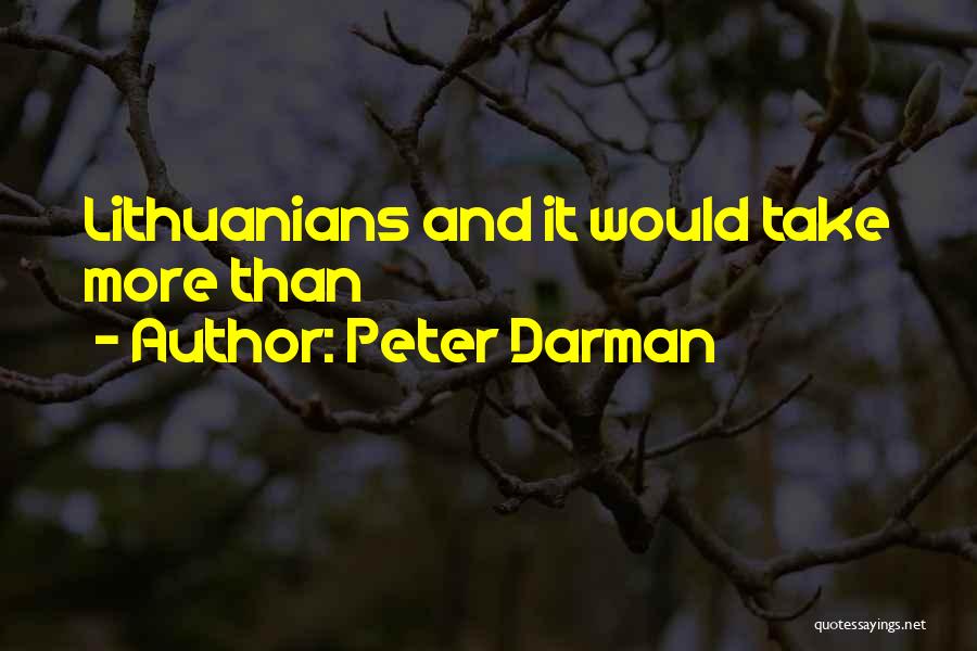 Peter Darman Quotes: Lithuanians And It Would Take More Than