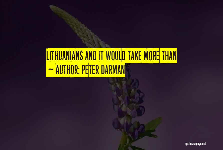 Peter Darman Quotes: Lithuanians And It Would Take More Than