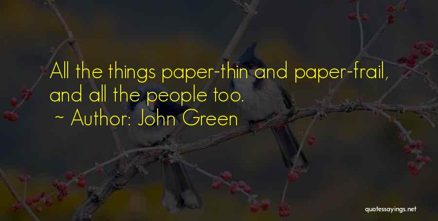 John Green Quotes: All The Things Paper-thin And Paper-frail, And All The People Too.