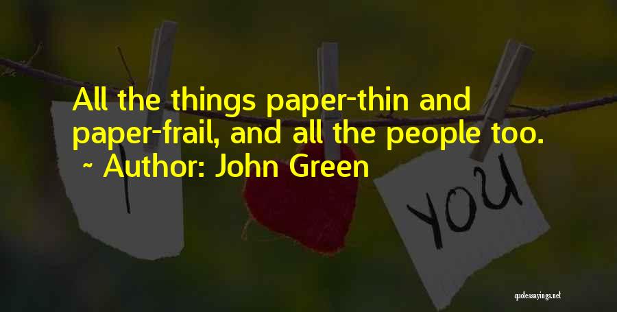 John Green Quotes: All The Things Paper-thin And Paper-frail, And All The People Too.