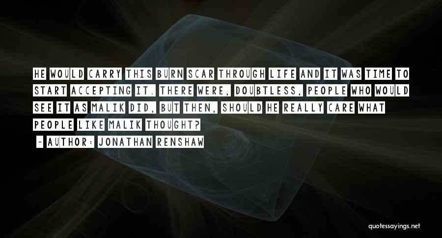 Jonathan Renshaw Quotes: He Would Carry This Burn Scar Through Life And It Was Time To Start Accepting It. There Were, Doubtless, People