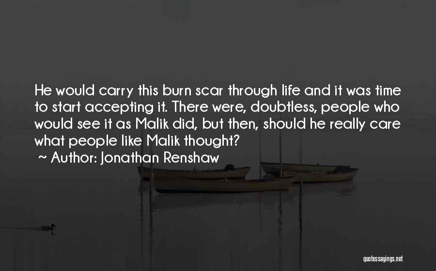 Jonathan Renshaw Quotes: He Would Carry This Burn Scar Through Life And It Was Time To Start Accepting It. There Were, Doubtless, People