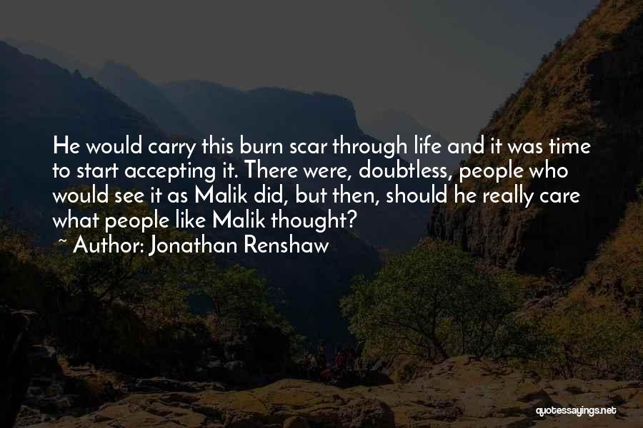 Jonathan Renshaw Quotes: He Would Carry This Burn Scar Through Life And It Was Time To Start Accepting It. There Were, Doubtless, People