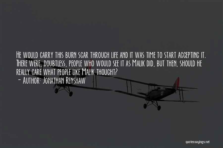 Jonathan Renshaw Quotes: He Would Carry This Burn Scar Through Life And It Was Time To Start Accepting It. There Were, Doubtless, People