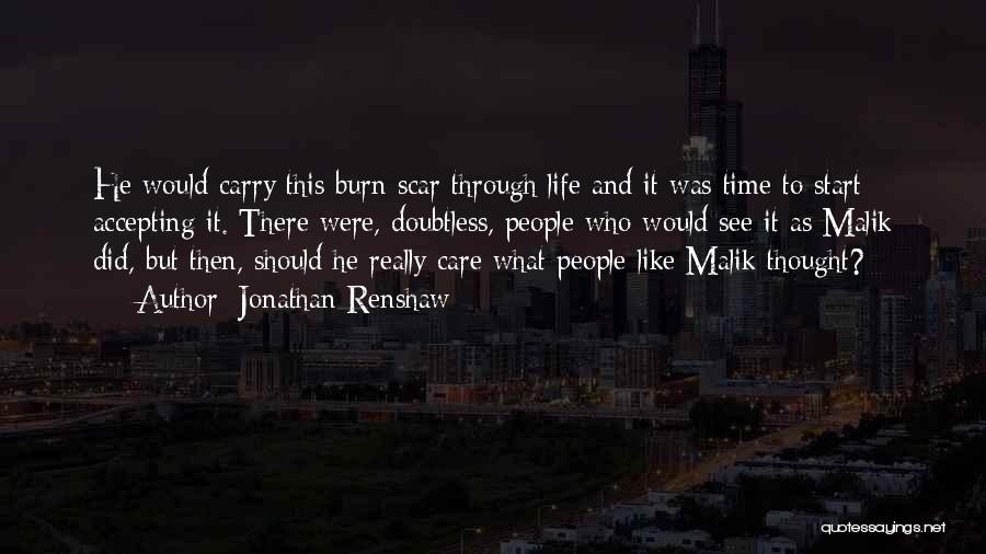 Jonathan Renshaw Quotes: He Would Carry This Burn Scar Through Life And It Was Time To Start Accepting It. There Were, Doubtless, People