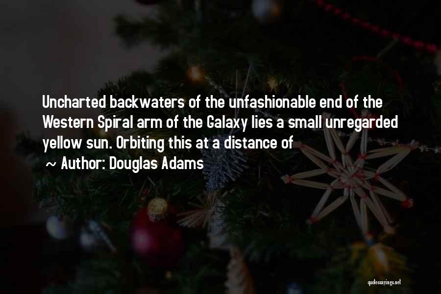 Douglas Adams Quotes: Uncharted Backwaters Of The Unfashionable End Of The Western Spiral Arm Of The Galaxy Lies A Small Unregarded Yellow Sun.