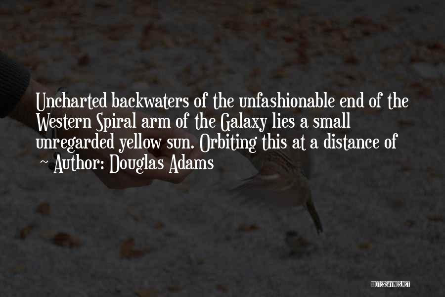 Douglas Adams Quotes: Uncharted Backwaters Of The Unfashionable End Of The Western Spiral Arm Of The Galaxy Lies A Small Unregarded Yellow Sun.
