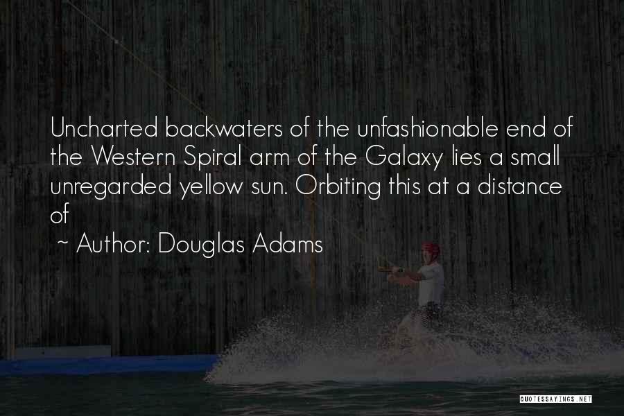 Douglas Adams Quotes: Uncharted Backwaters Of The Unfashionable End Of The Western Spiral Arm Of The Galaxy Lies A Small Unregarded Yellow Sun.