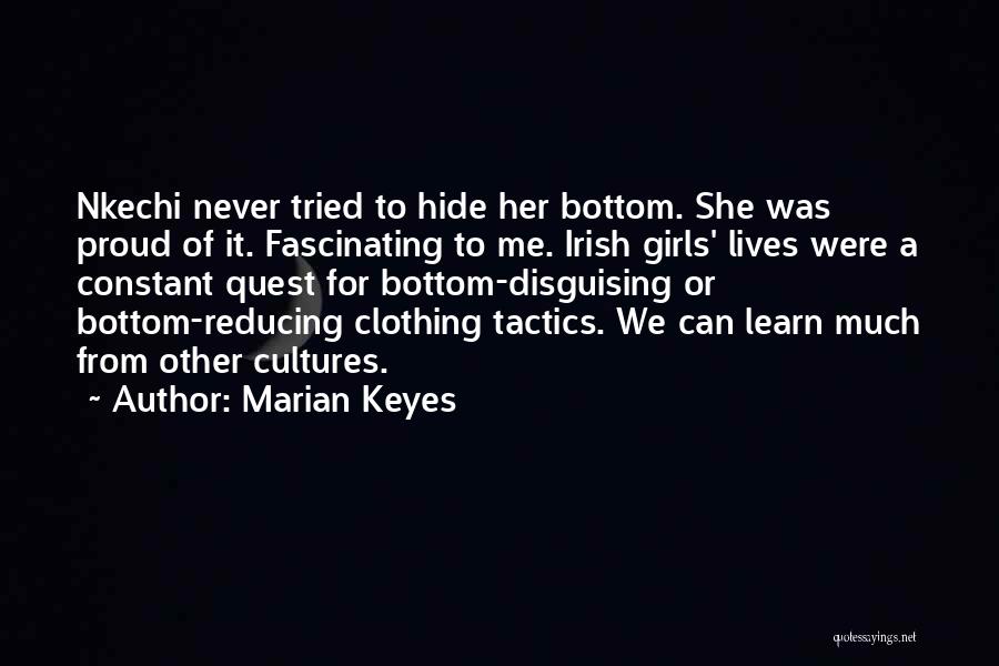 Marian Keyes Quotes: Nkechi Never Tried To Hide Her Bottom. She Was Proud Of It. Fascinating To Me. Irish Girls' Lives Were A