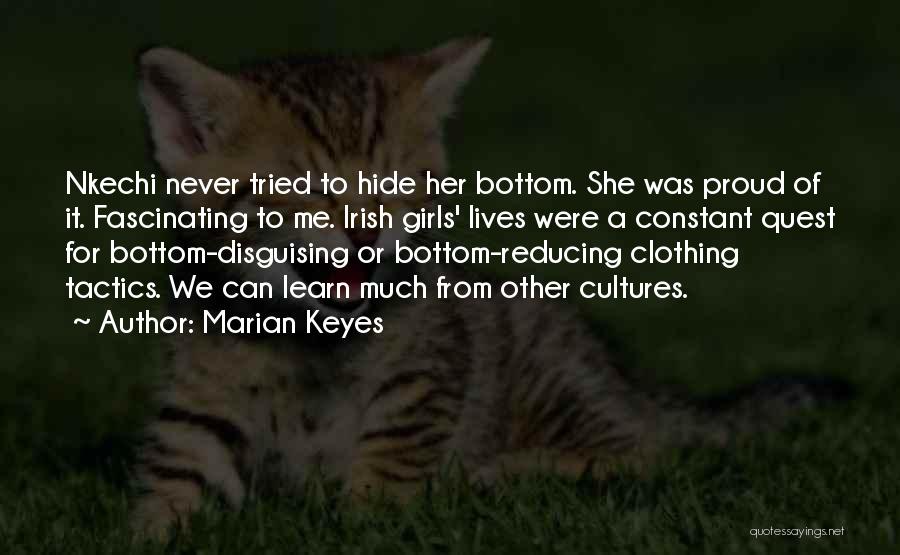 Marian Keyes Quotes: Nkechi Never Tried To Hide Her Bottom. She Was Proud Of It. Fascinating To Me. Irish Girls' Lives Were A