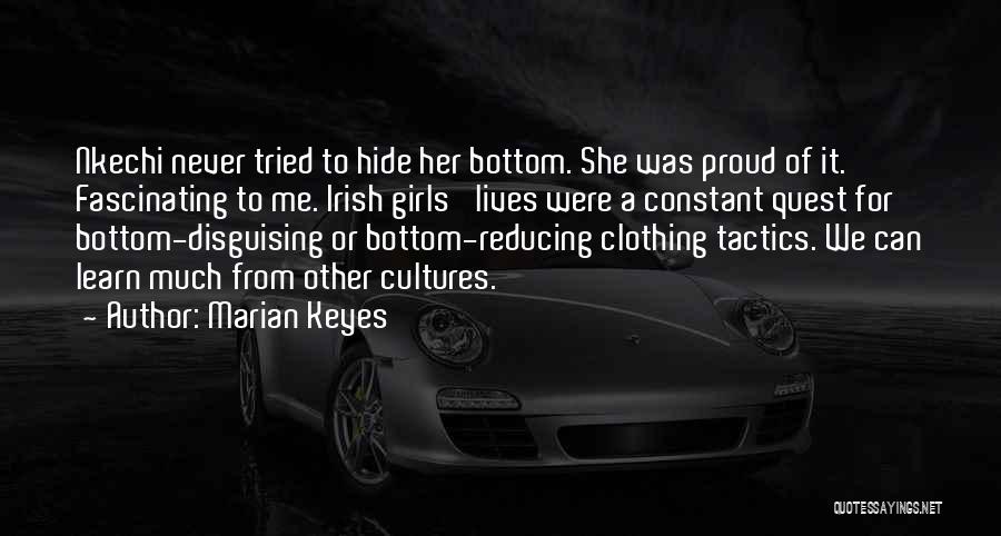 Marian Keyes Quotes: Nkechi Never Tried To Hide Her Bottom. She Was Proud Of It. Fascinating To Me. Irish Girls' Lives Were A