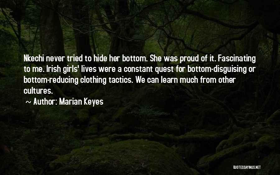 Marian Keyes Quotes: Nkechi Never Tried To Hide Her Bottom. She Was Proud Of It. Fascinating To Me. Irish Girls' Lives Were A