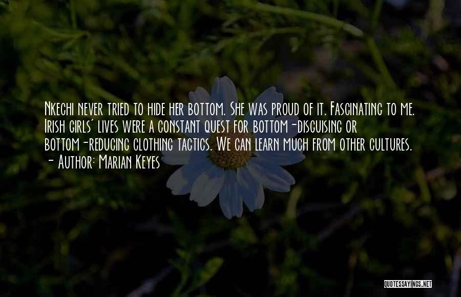Marian Keyes Quotes: Nkechi Never Tried To Hide Her Bottom. She Was Proud Of It. Fascinating To Me. Irish Girls' Lives Were A