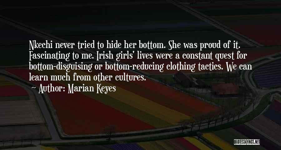 Marian Keyes Quotes: Nkechi Never Tried To Hide Her Bottom. She Was Proud Of It. Fascinating To Me. Irish Girls' Lives Were A