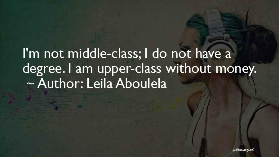 Leila Aboulela Quotes: I'm Not Middle-class; I Do Not Have A Degree. I Am Upper-class Without Money.