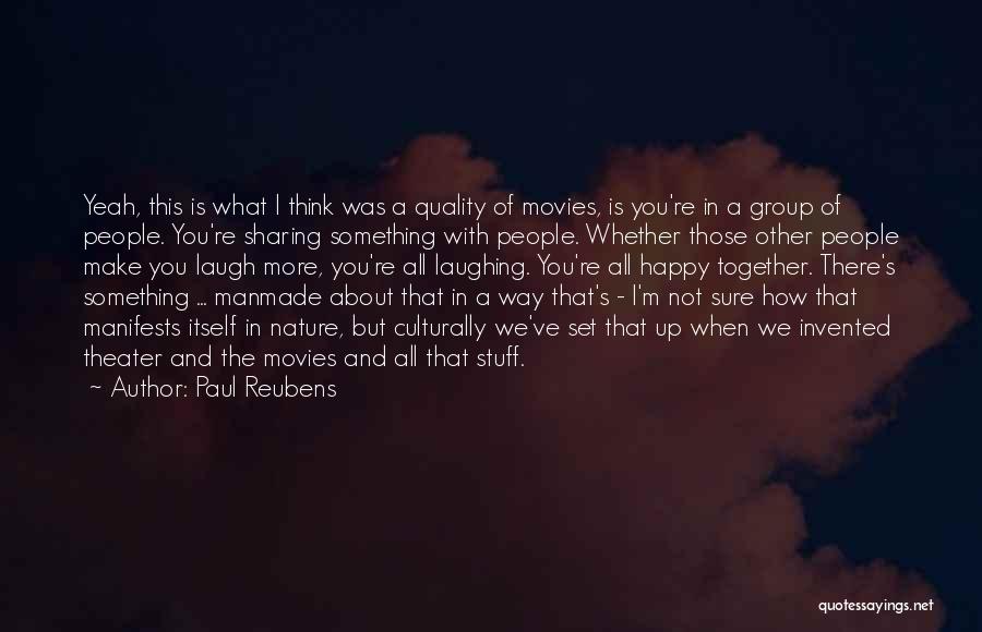 Paul Reubens Quotes: Yeah, This Is What I Think Was A Quality Of Movies, Is You're In A Group Of People. You're Sharing