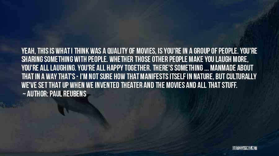 Paul Reubens Quotes: Yeah, This Is What I Think Was A Quality Of Movies, Is You're In A Group Of People. You're Sharing