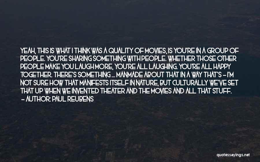 Paul Reubens Quotes: Yeah, This Is What I Think Was A Quality Of Movies, Is You're In A Group Of People. You're Sharing