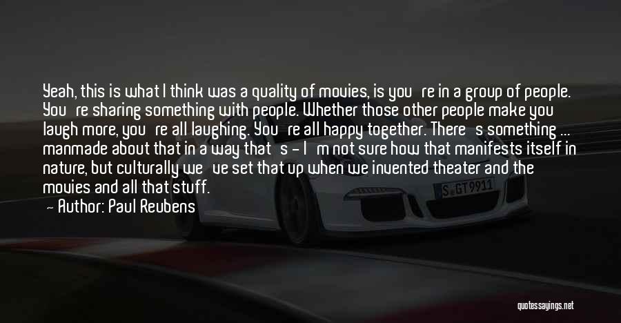 Paul Reubens Quotes: Yeah, This Is What I Think Was A Quality Of Movies, Is You're In A Group Of People. You're Sharing