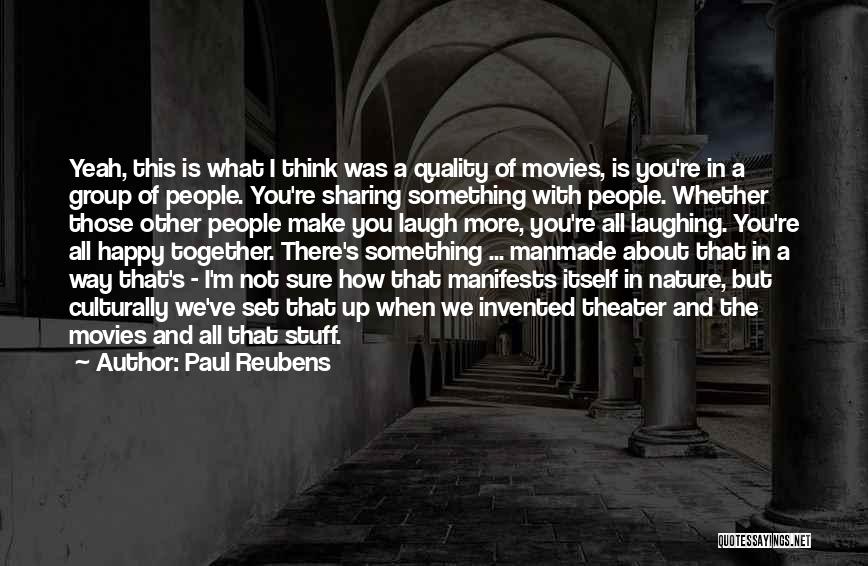 Paul Reubens Quotes: Yeah, This Is What I Think Was A Quality Of Movies, Is You're In A Group Of People. You're Sharing