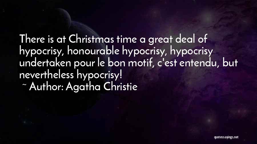 Agatha Christie Quotes: There Is At Christmas Time A Great Deal Of Hypocrisy, Honourable Hypocrisy, Hypocrisy Undertaken Pour Le Bon Motif, C'est Entendu,