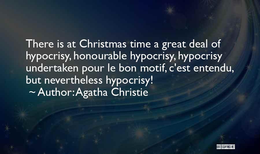 Agatha Christie Quotes: There Is At Christmas Time A Great Deal Of Hypocrisy, Honourable Hypocrisy, Hypocrisy Undertaken Pour Le Bon Motif, C'est Entendu,