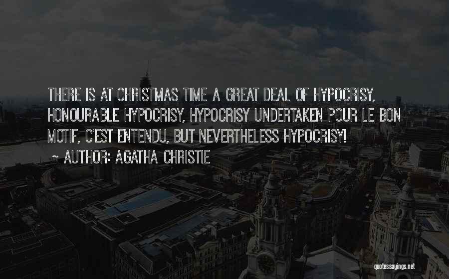 Agatha Christie Quotes: There Is At Christmas Time A Great Deal Of Hypocrisy, Honourable Hypocrisy, Hypocrisy Undertaken Pour Le Bon Motif, C'est Entendu,