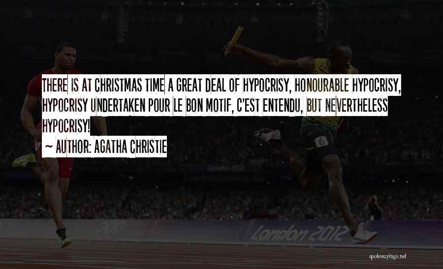 Agatha Christie Quotes: There Is At Christmas Time A Great Deal Of Hypocrisy, Honourable Hypocrisy, Hypocrisy Undertaken Pour Le Bon Motif, C'est Entendu,