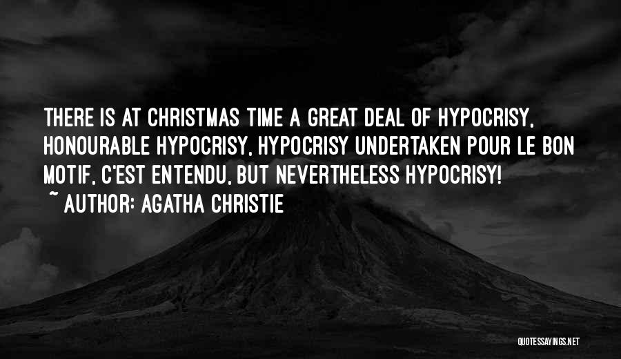 Agatha Christie Quotes: There Is At Christmas Time A Great Deal Of Hypocrisy, Honourable Hypocrisy, Hypocrisy Undertaken Pour Le Bon Motif, C'est Entendu,