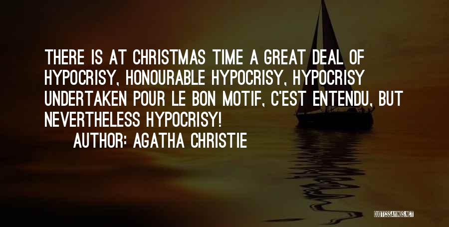 Agatha Christie Quotes: There Is At Christmas Time A Great Deal Of Hypocrisy, Honourable Hypocrisy, Hypocrisy Undertaken Pour Le Bon Motif, C'est Entendu,