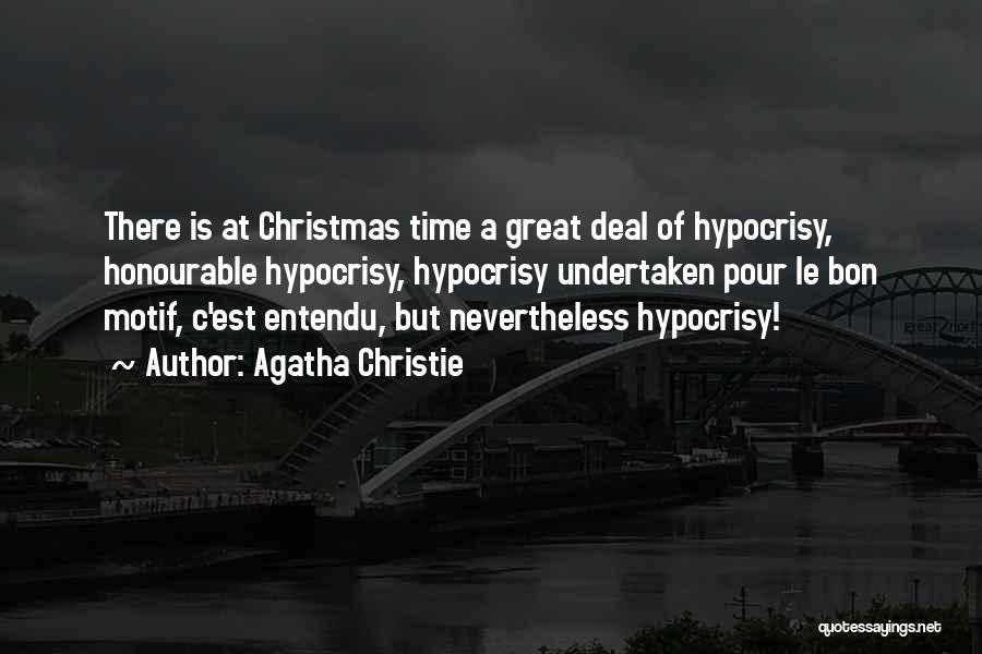 Agatha Christie Quotes: There Is At Christmas Time A Great Deal Of Hypocrisy, Honourable Hypocrisy, Hypocrisy Undertaken Pour Le Bon Motif, C'est Entendu,