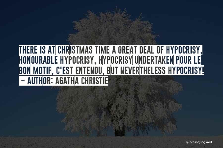 Agatha Christie Quotes: There Is At Christmas Time A Great Deal Of Hypocrisy, Honourable Hypocrisy, Hypocrisy Undertaken Pour Le Bon Motif, C'est Entendu,