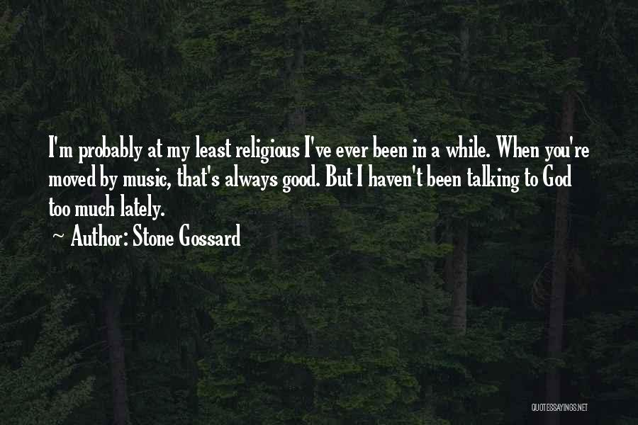 Stone Gossard Quotes: I'm Probably At My Least Religious I've Ever Been In A While. When You're Moved By Music, That's Always Good.