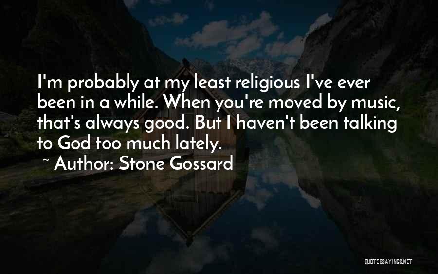 Stone Gossard Quotes: I'm Probably At My Least Religious I've Ever Been In A While. When You're Moved By Music, That's Always Good.