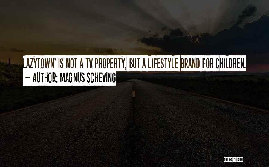 Magnus Scheving Quotes: Lazytown' Is Not A Tv Property, But A Lifestyle Brand For Children.