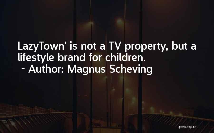 Magnus Scheving Quotes: Lazytown' Is Not A Tv Property, But A Lifestyle Brand For Children.