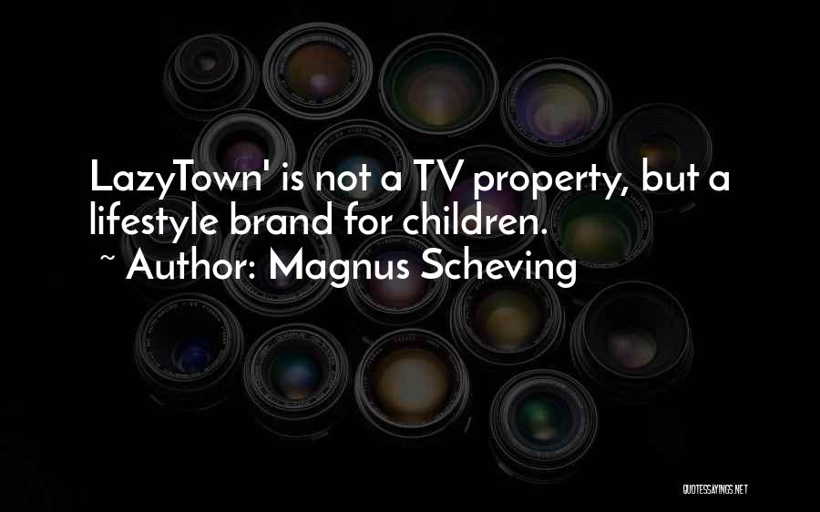 Magnus Scheving Quotes: Lazytown' Is Not A Tv Property, But A Lifestyle Brand For Children.