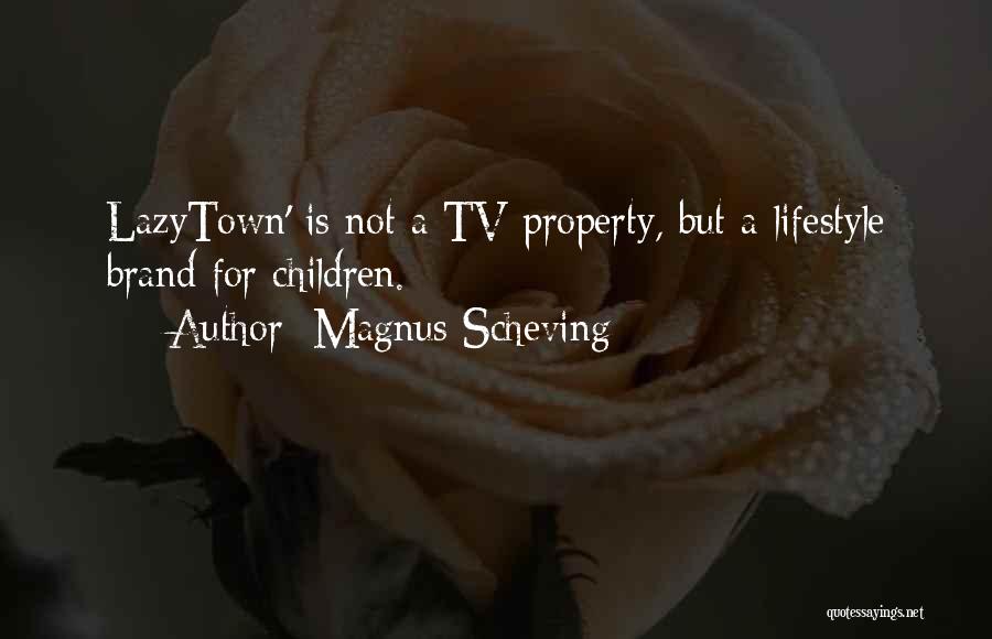 Magnus Scheving Quotes: Lazytown' Is Not A Tv Property, But A Lifestyle Brand For Children.