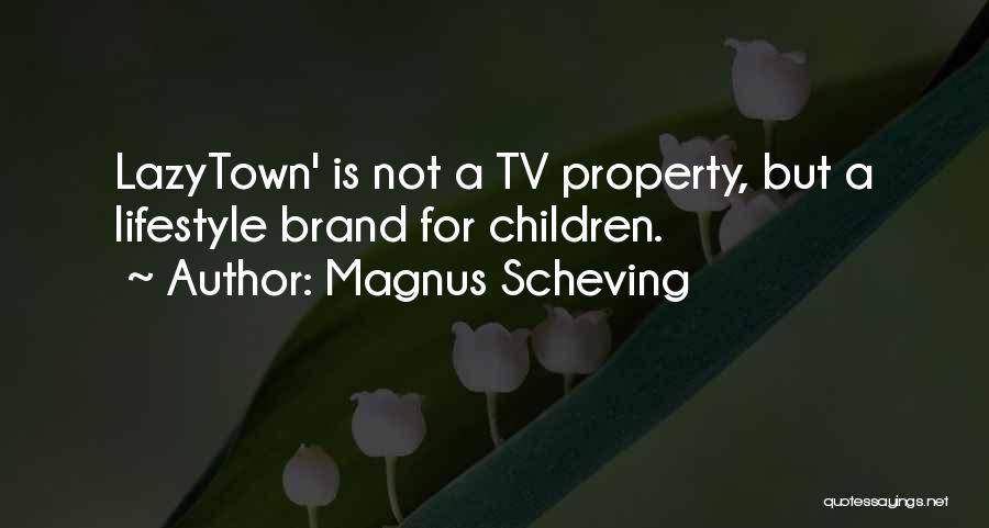 Magnus Scheving Quotes: Lazytown' Is Not A Tv Property, But A Lifestyle Brand For Children.