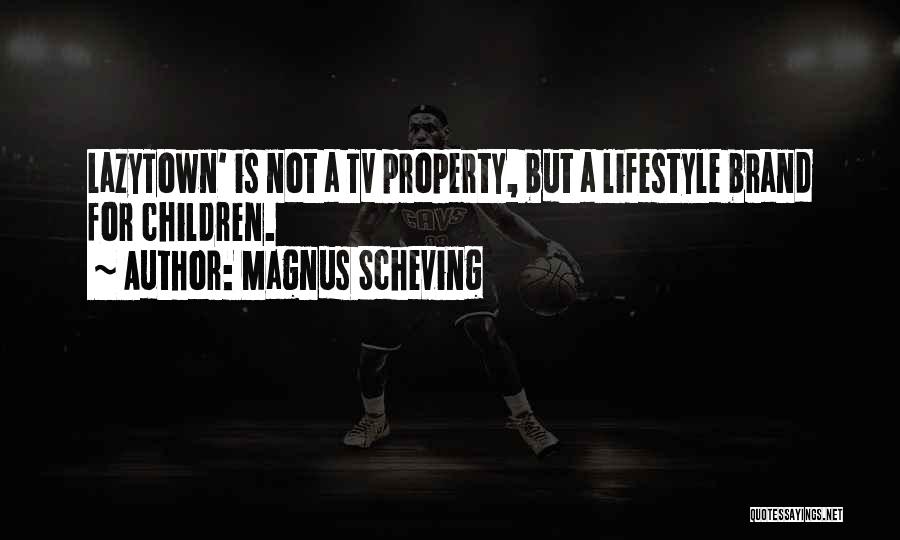 Magnus Scheving Quotes: Lazytown' Is Not A Tv Property, But A Lifestyle Brand For Children.